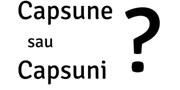 Cum se scrie corect: ”capsune” sau ”capsuni”?